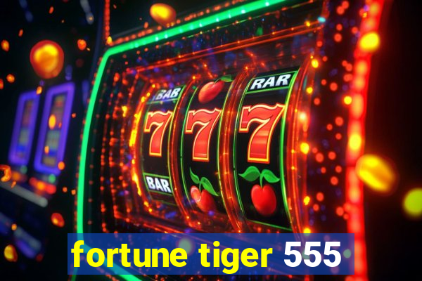 fortune tiger 555